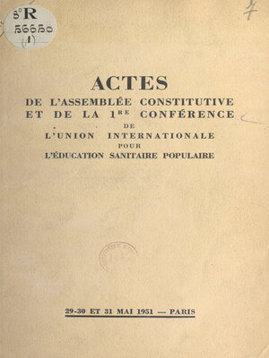 cover image of Actes de l'Assemblée constitutive et de la 1re conférence de l'Union internationale pour l'éducation sanitaire populaire